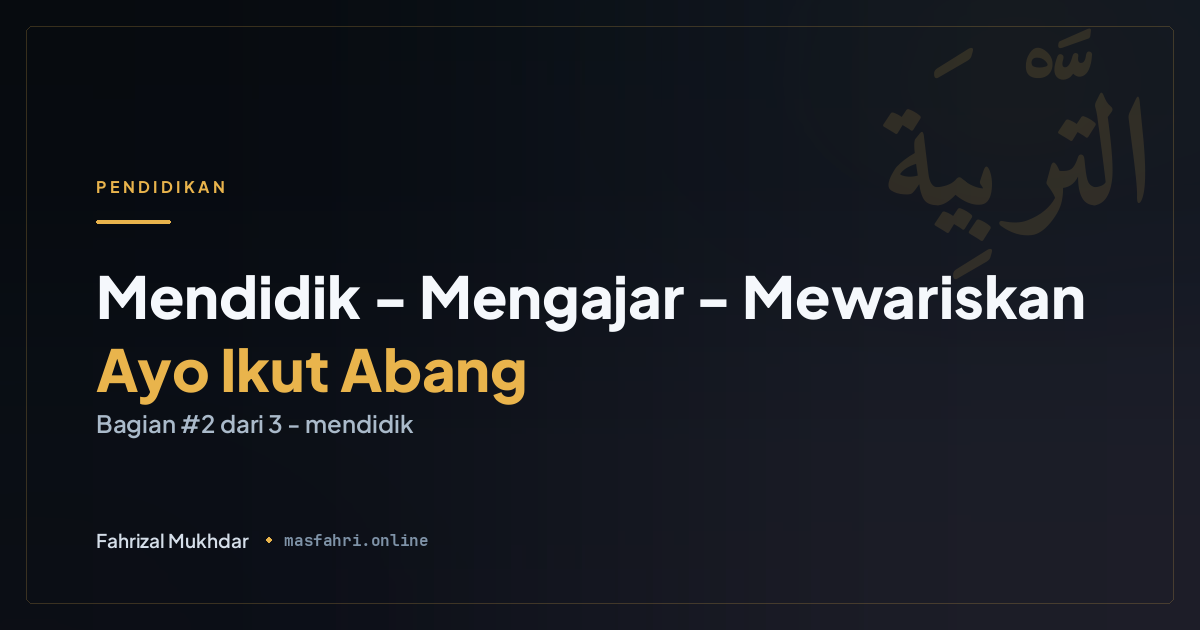 Mendidik, Mengajar, Mewariskan #2: "Ayo Ikut Abang"